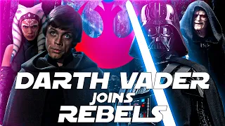 What If Darth Vader Joins The Rebellion (FAN FICTION)