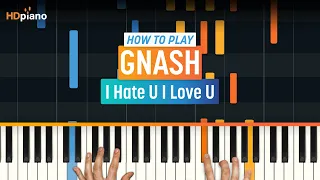 How to Play "I Hate U I Love U" by Gnash & Olivia O'Brien | HDpiano (Part 1) Piano Tutorial