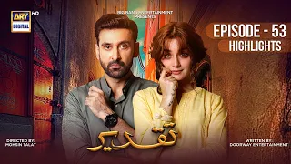 Taqdeer Episode 53 | Highlights | Alizeh Shah | Sami Khan | #arydigital