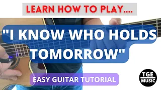 I KNOW WHO HOLDS TOMORROW - Guitar Tutorial