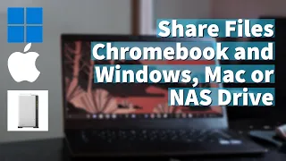 How to share files between Chromebook and Windows PC, Mac or NAS Drive