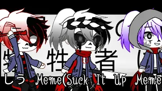 しう Meme(Suck it up meme) |ft.Murder Time Trio(Past) |Read Desc(Bad Edit QwQ)