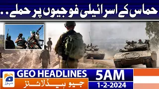 Geo Headlines 5 AM | Hamas attacks on Israeli soldiers. | 1st February 2024