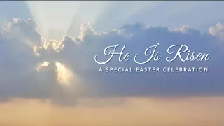 He Is Risen | A Special Easter Celebration