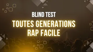 Blind test - RAP TOUTES GÉNÉRATIONS