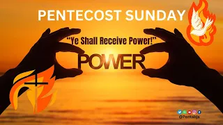 PENTABJA: SUNDAY EVENING SERVICE - “Ye Shall Receive Power!”, MAY  19, 2024