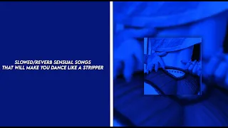 Slowed/Reverb sensual songs that will make you dance like a stripper💃
