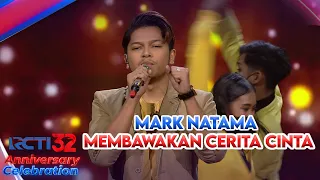 MARK NATAMA - [CERITA CINTA] | RCTI 32 ANNIVERSARY CELEBRATION