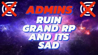 HOW THE ADMINS RUIN GRAND RP