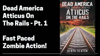 Dead America - Atticus on the Rails (Full Length Zombie Audiobook) Part 1 of 6