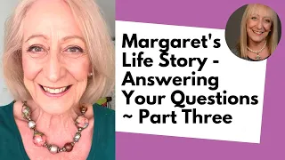 Margaret's Life Story - Answering Your Questions - Part Three