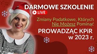 🎅🏻 BEZPŁATNE SZKOLENIE: Zmiany Podatkowe, Których Nie Możesz Ominąć Prowadząc KPiR w 2023 roku