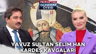 Yavuz Sultan Selim, Osmanlı tahtına giden yoldaki engelleri nasıl aştı? - Gündem Ötesi 289.Bölüm