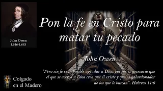 Pon la Fe en Cristo para Matar tu Pecado por John Owen