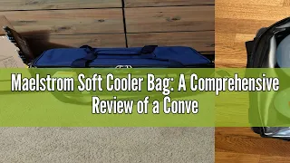 Maelstrom Soft Cooler Bag: A Comprehensive Review of a Convenient Cooling Solution