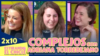 COMPLEJOS con ADRIANA TORREBEJANO | Estirando el chicle 2x10
