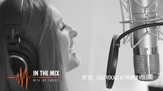 Warm Audio // In The Mix With Joe Carrell - EP 32 - Lead Vocals At Proper Volume