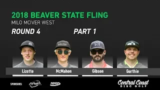 2018 Beaver State Fling Round 4 Part 1 (Lizotte, McMahon, Gibson, Gurthie)