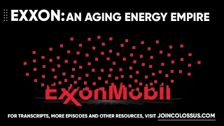 Exxon Mobil: An Aging Energy Empire - [Business Breakdowns, EP. 16]