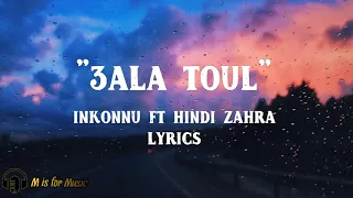 3ala toul - Inkonnu ft zahra hindi 🔥 (lyrics - paroles - كلمات)