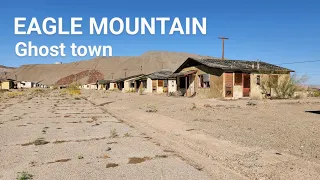 EAGLE MOUNTAIN  Ghost Town In Southern California