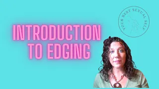 Edging: A Basic Introduction! What It Is, Why You'd Do It, and What You Can Expect