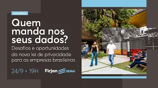 Quem manda nos seus dados? Desafios e oportunidades da LGPD para as empresas | Casa Firjan