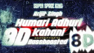 Humari Adhuri Kahani 8D song|Arijit Singh 8D songs|Bassboosted|Super Space King|sad Song|💔hurts song