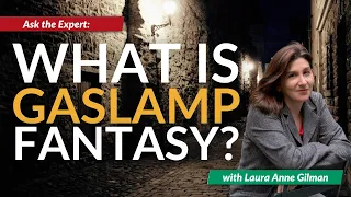 What is Gaslamp Fantasy? (with Laura Anne Gilman)