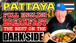 Thailand Pattaya  ' The DARK SIDE.'  Where is the Best Place for your Full English Breakfast ?