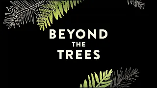 Beyond the Trees Documentary - Trailer