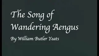 The Song of Wandering Aengus | William Butler Yeats