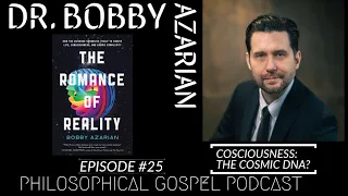 Philosophical Gospel Podcast - Dr. Bobby Azarian - Consciousness, the Cosmic DNA? - Episode 25