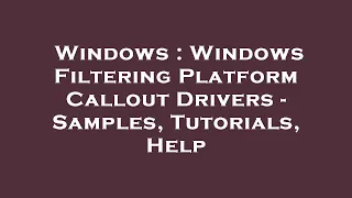 Windows : Windows Filtering Platform Callout Drivers - Samples, Tutorials, Help