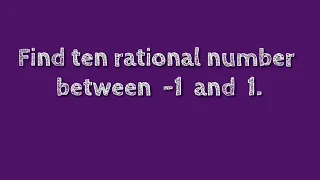 Find ten rational number between  -1 and 1.@SHSIRCLASSES.