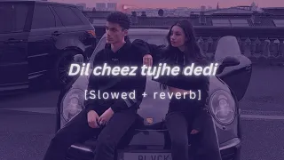 Dil cheez tujhe dedi (slowed+reverb) lofi song | ankit tiwari and arijit singh lofi song |Airlift