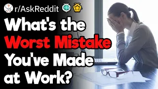 Worst Work Mistakes Ever