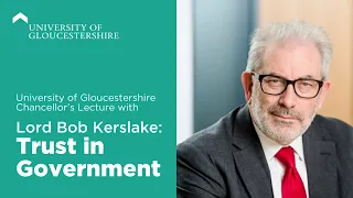 University of Gloucestershire Chancellor’s Lecture with Lord Bob Kerslake: Trust in Government