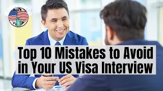 Top 10 Mistakes to Avoid in Your US Visa Interview 🌟 US Immigration Tips Don't Make These Mistakes