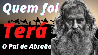 A Historia de Terá  Quem Foi Terá O Pai de Abraão ?