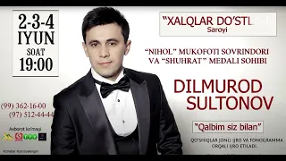 Dilmurod Sultonov - 2-3-4-iyun kunlari Xalqlar do'stligi san'at saroyida konserrt beradi