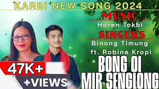 Bong oi mir senglong | Karbi lun barim | Binong timung ft. Robina Kropi | karbi new song video 2024