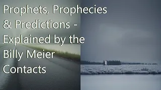 Prophets, Prophecies & Predictions   Explained by the Billy Meier Contacts