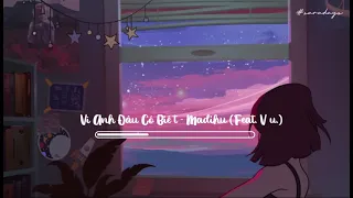 (1 hour) Vi Anh Dau Co Biet - Madihu (Feat. Vũ.)