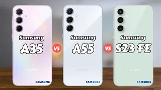 Samsung A35 vs Samsung A55 vs Samsung Galaxy S23 FE