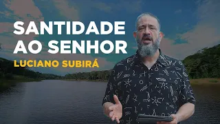 Luciano Subirá - SANTIDADE AO SENHOR