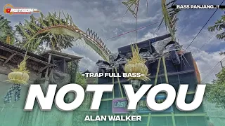 DJ TRAP NOT YOU FULL BASS TERBARU CEK SOUND