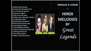 Ehsaas - E - Gham - HINDI MELODIES By GREAT LEGENDS *Kishore Kumar*  , *Mohammad Rafi* , *Mukesh*