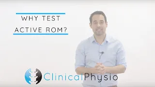 Why Test Active Range of Motion / Movement? | Clinical Physio