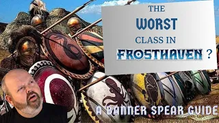 The WORST class in Frosthaven? A Banner Spear Class Guide